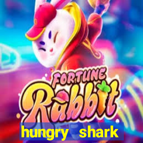 hungry shark evolution dinheiro infinito ios